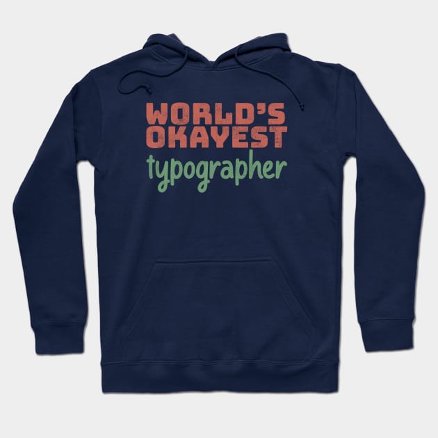 World's Okayest Typographer Hoodie by Commykaze